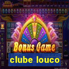 clube louco
