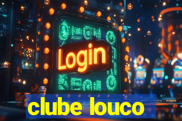 clube louco