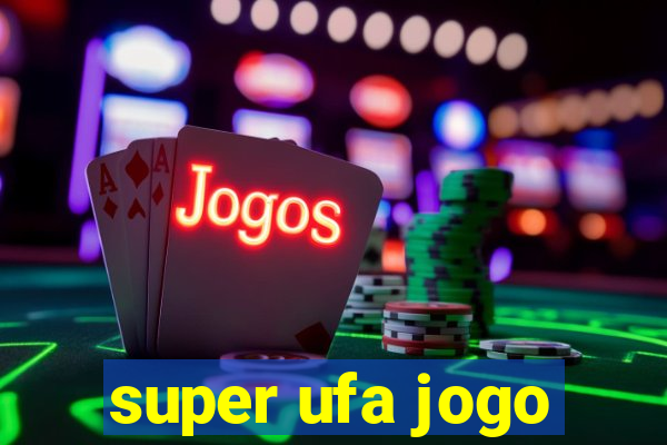 super ufa jogo