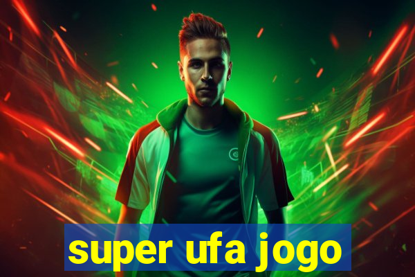 super ufa jogo