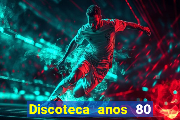 Discoteca anos 80 internacional sua musica