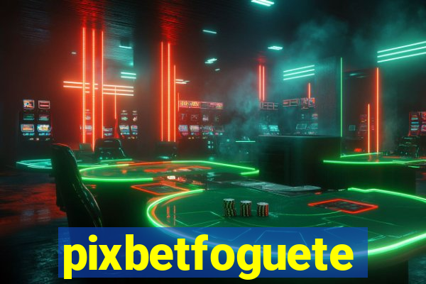 pixbetfoguete