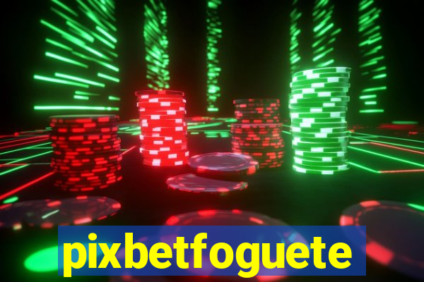 pixbetfoguete