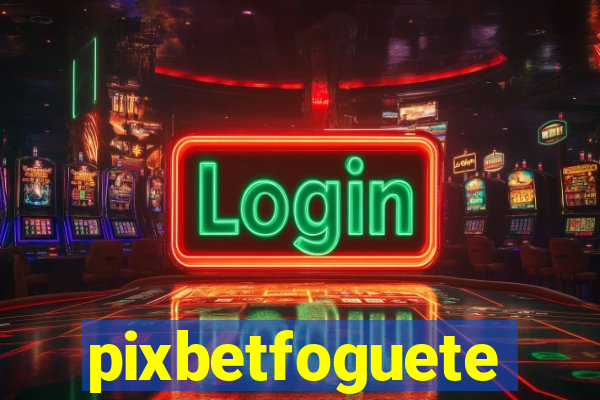 pixbetfoguete