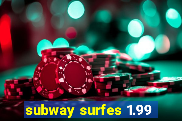 subway surfes 1.99