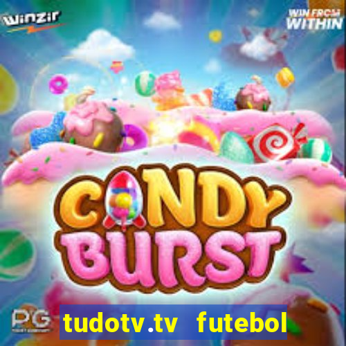 tudotv.tv futebol ao vivo