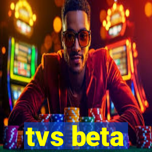 tvs beta