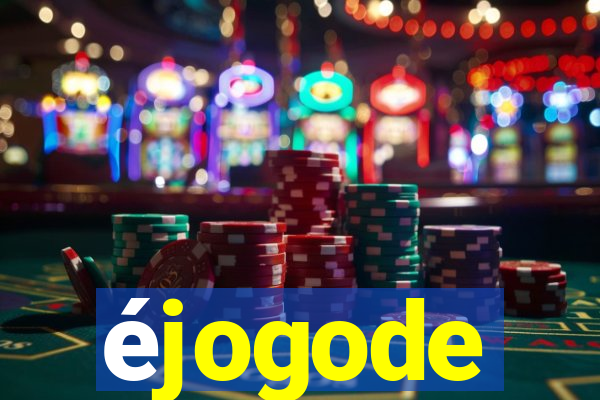 éjogode