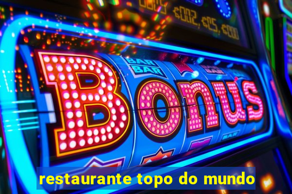 restaurante topo do mundo
