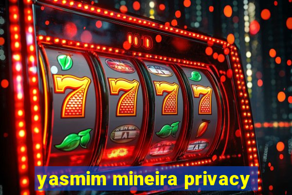 yasmim mineira privacy