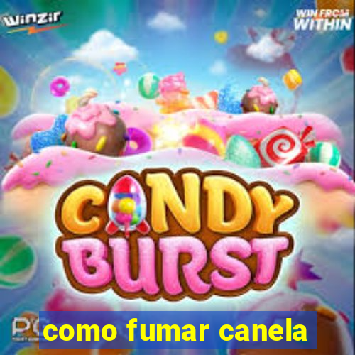 como fumar canela