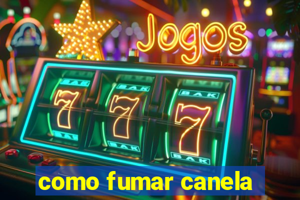 como fumar canela