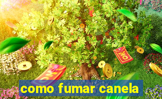 como fumar canela