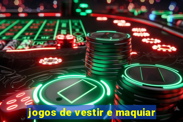 jogos de vestir e maquiar
