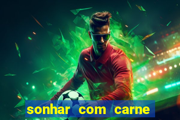 sonhar com carne assada jogo do bicho