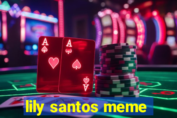 lily santos meme