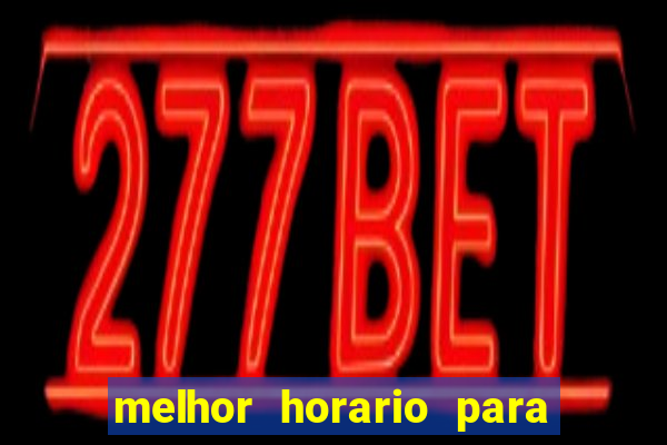 melhor horario para jogar brabet