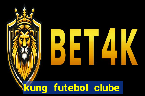 kung futebol clube dublado completo