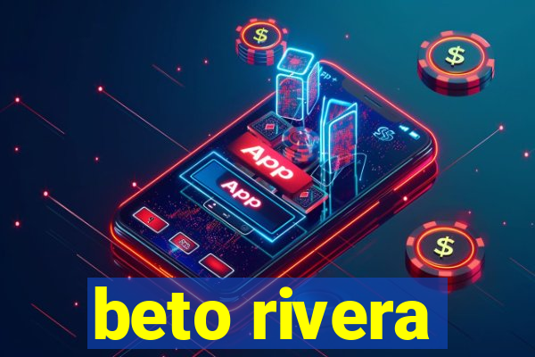 beto rivera