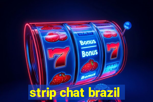 strip chat brazil
