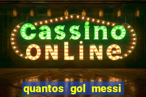 quantos gol messi tem na carreira