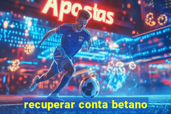 recuperar conta betano