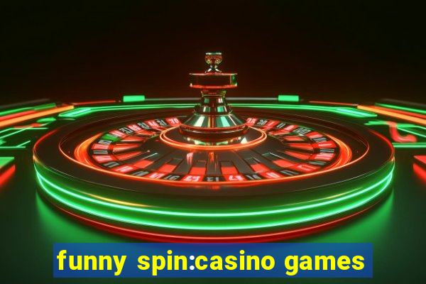 funny spin:casino games