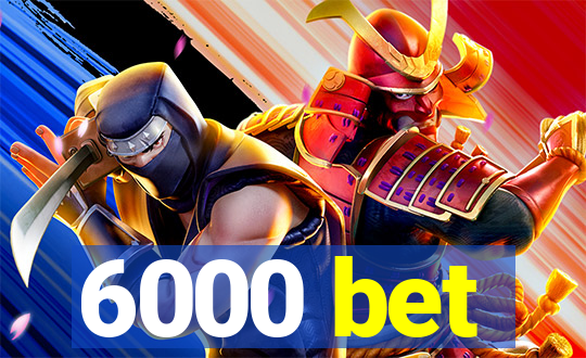 6000 bet