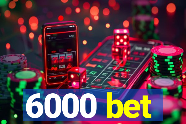 6000 bet