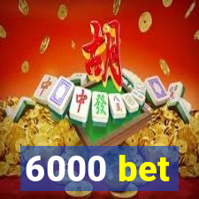 6000 bet