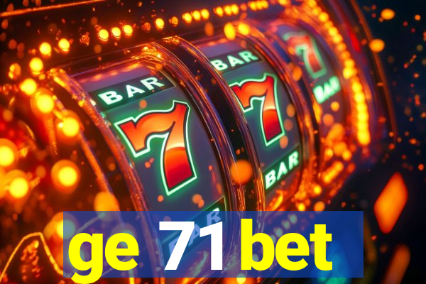 ge 71 bet