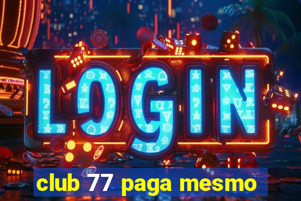 club 77 paga mesmo