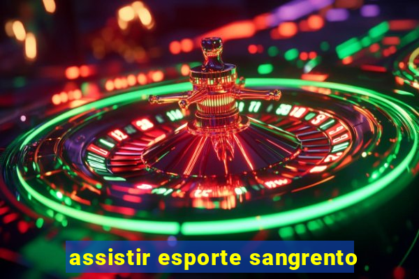 assistir esporte sangrento