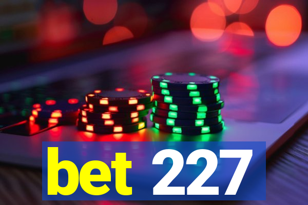 bet 227