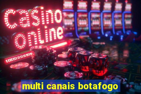 multi canais botafogo