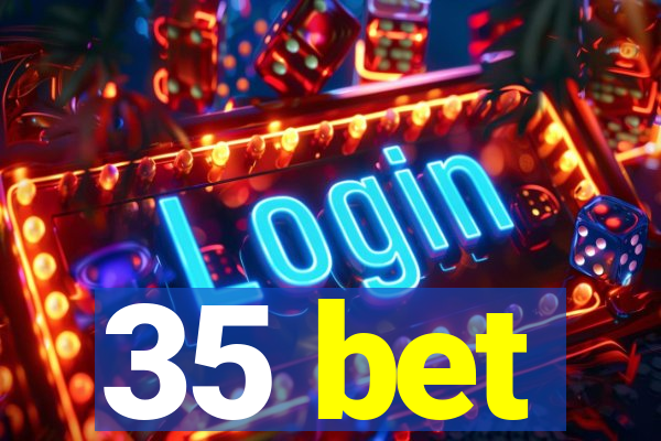 35 bet