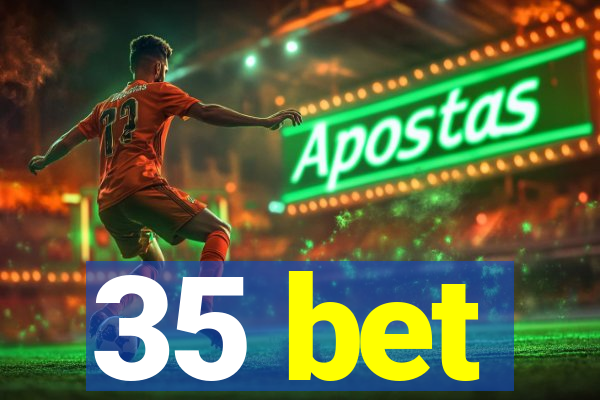 35 bet