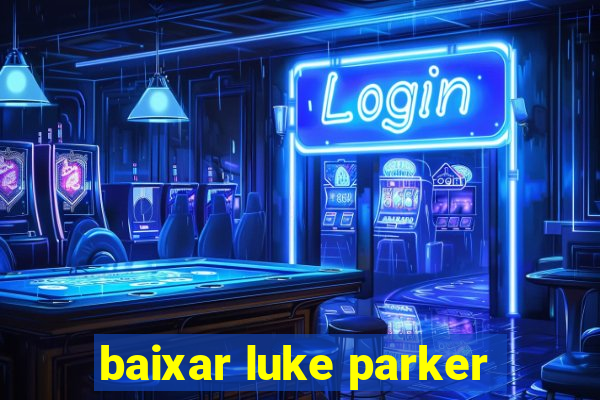 baixar luke parker