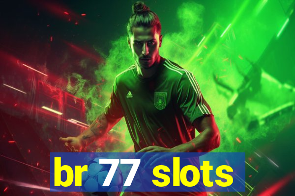 br 77 slots