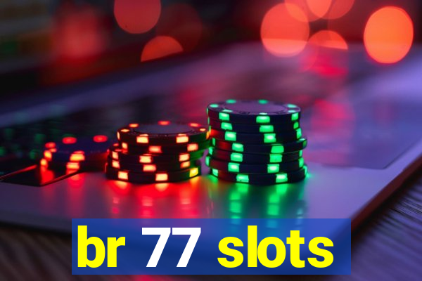 br 77 slots
