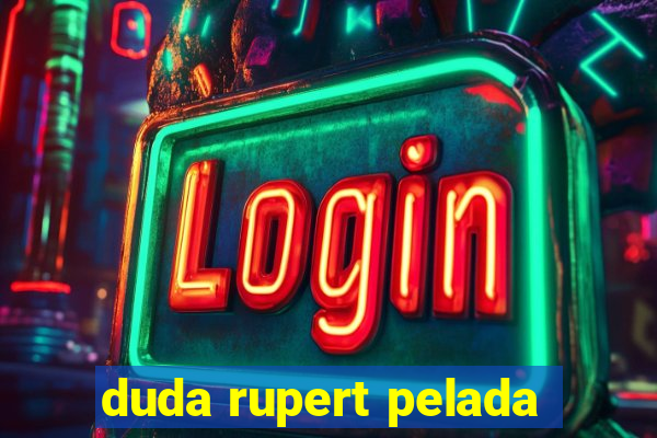 duda rupert pelada