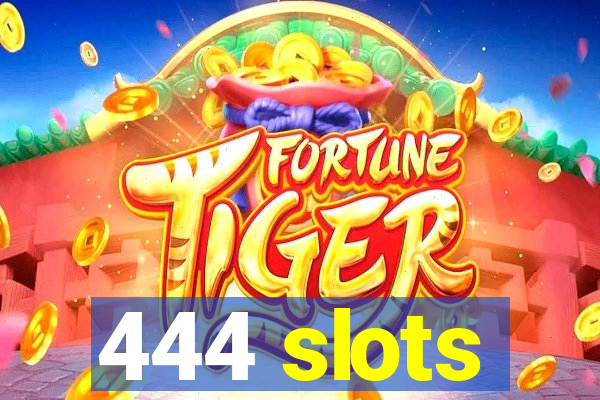444 slots