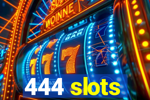 444 slots