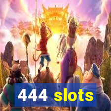 444 slots
