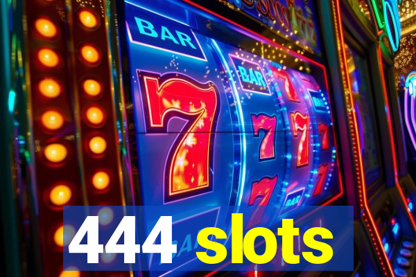 444 slots