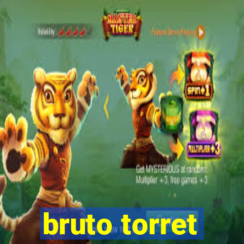 bruto torret