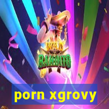 porn xgrovy
