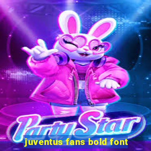 juventus fans bold font