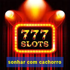 sonhar com cachorro