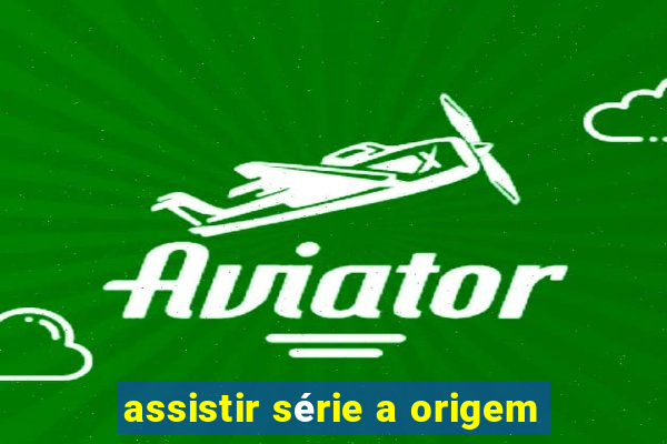 assistir série a origem